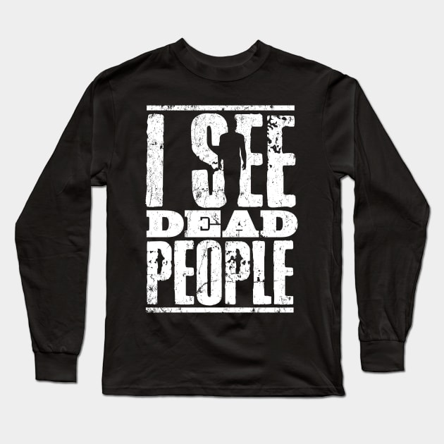 I see dead people Long Sleeve T-Shirt by MindsparkCreative